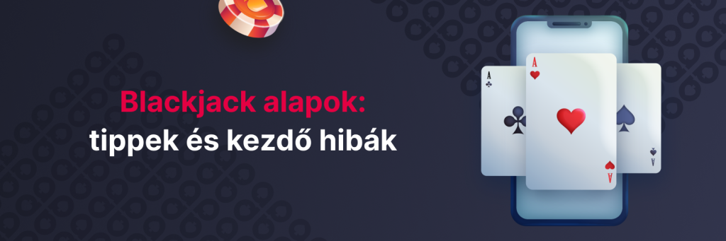 Blackjack alapok: tippek és kezdő hibák