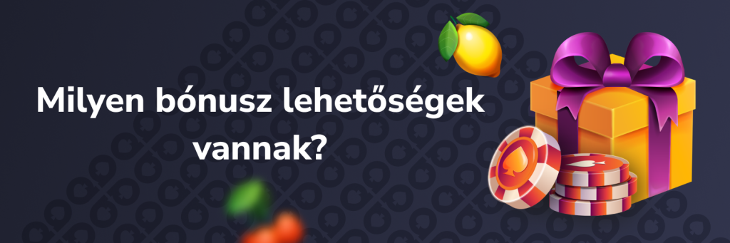 Milyen bónusz lehetőségek vannak?