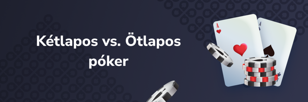 Kétlapos vs. Ötlapos póker