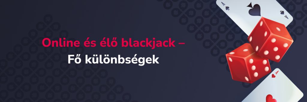 Online és élő blackjack – Fő különbségek